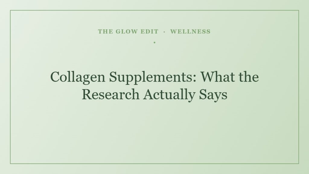 Collagen Supplements: What the Research Actually Says — The Glow Edit